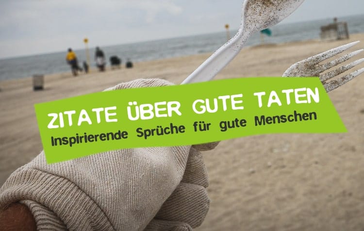 Sprüche über gute Taten - Zitate Gutsein