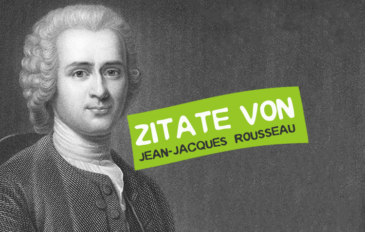 Jean-Jacques Rousseau Zitate und Sprüche