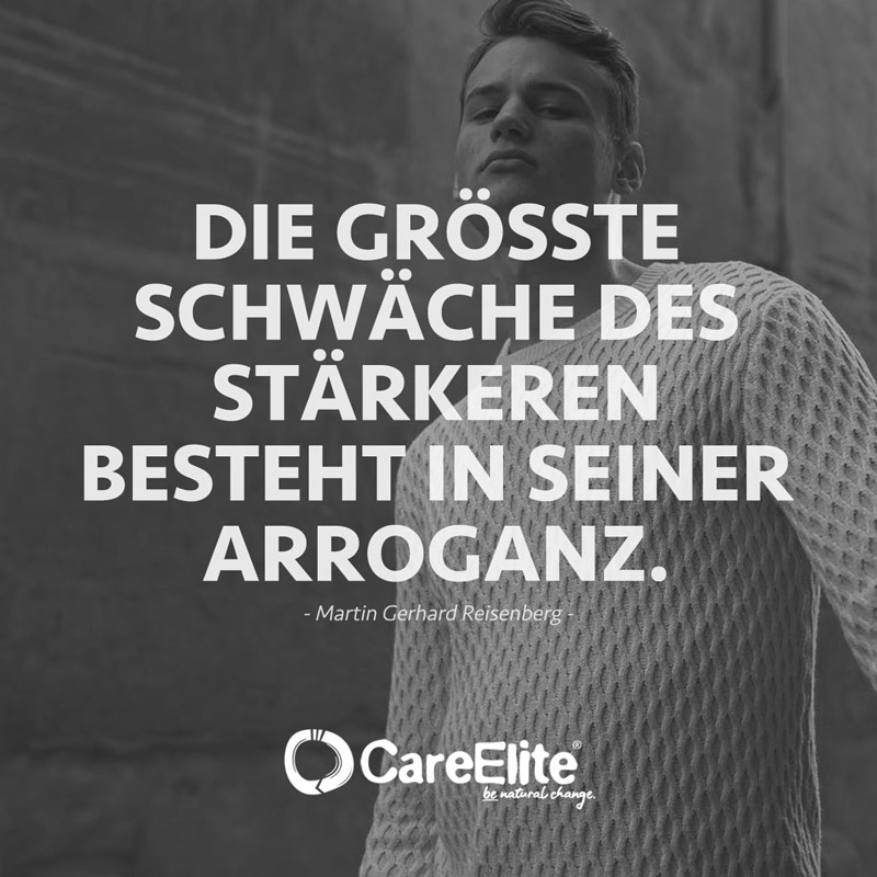 "Die größte Schwäche des Stärkeren besteht in seiner Arroganz." (Zitat von Martin Gerhard Reisenberg)