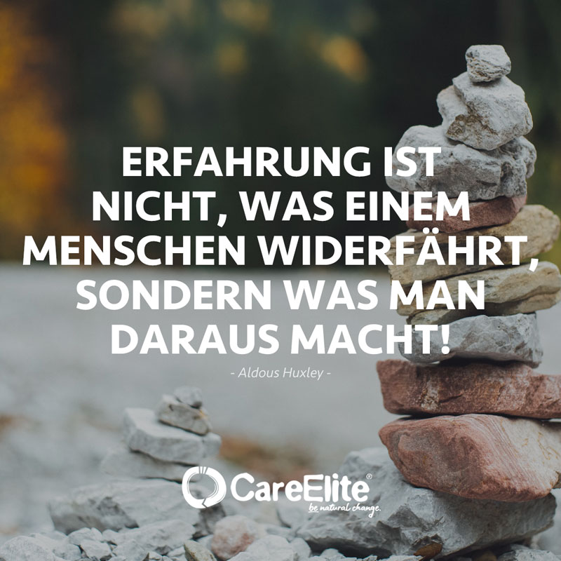 Erfahrung ist nicht, was einem Menschen widerfährt, sondern was man daraus macht! (Zitat von Aldous Huxley)