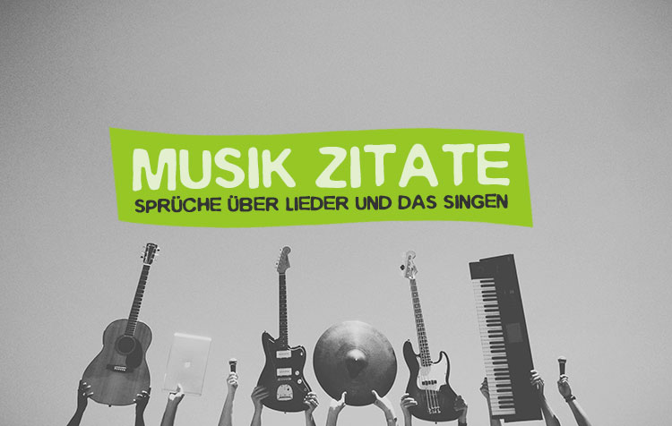 Musik Zitate – Die besten Sprüche über Lieder, Melodien, Klänge und das Singen