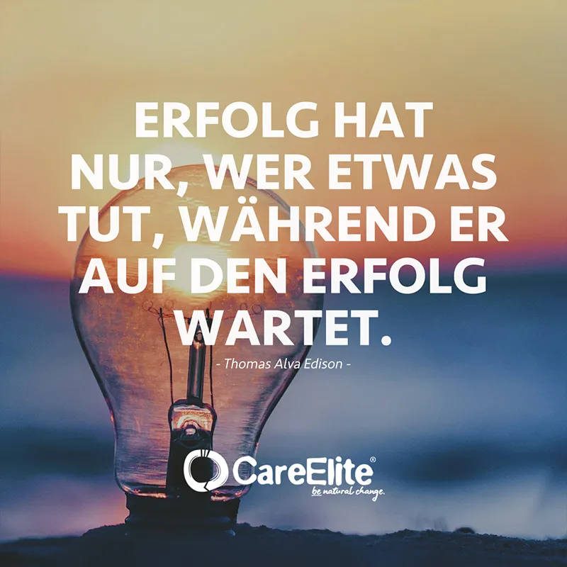 "Erfolg hat nur, wer etwas tut, während er auf den Erfolg wartet." (Zitat von Thomas Alva Edison)