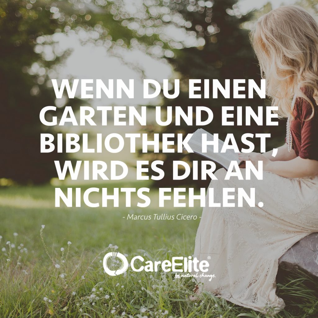 "Wenn du einen Garten und eine Bibliothek hast, wird es dir an nichts fehlen." (Zitat von Marcus Tullius Cicero)