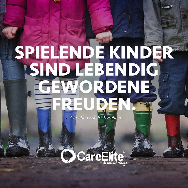 "Spielende Kinder sind lebendig gewordene Freuden." (Zitat von Christian Friedrich Hebbel) 