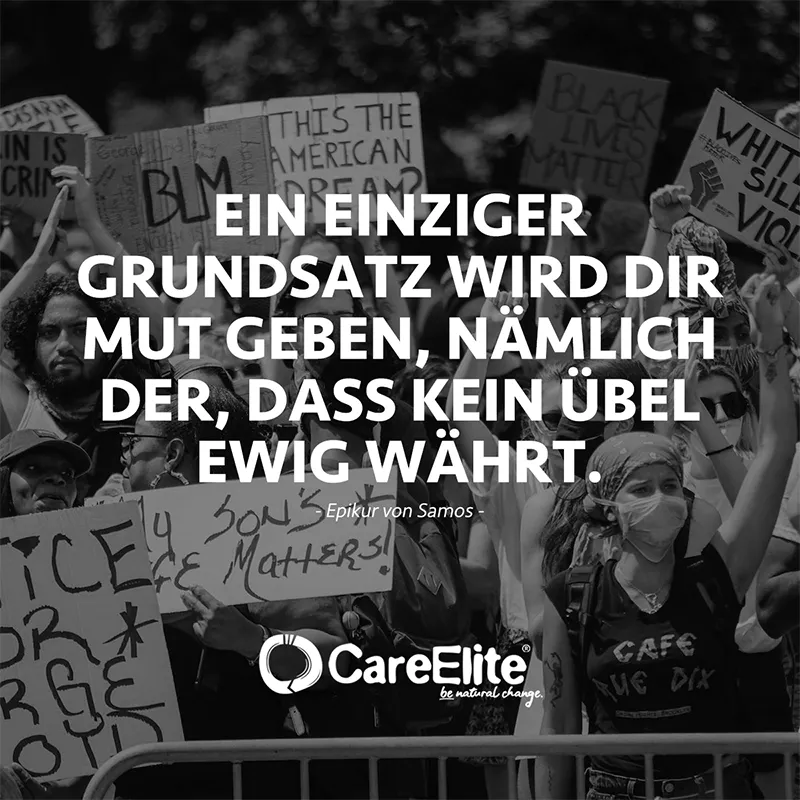 "Ein einziger Grundsatz wird dir Mut geben, nämlich der, dass kein Übel ewig währt." (Epikur von Samos)