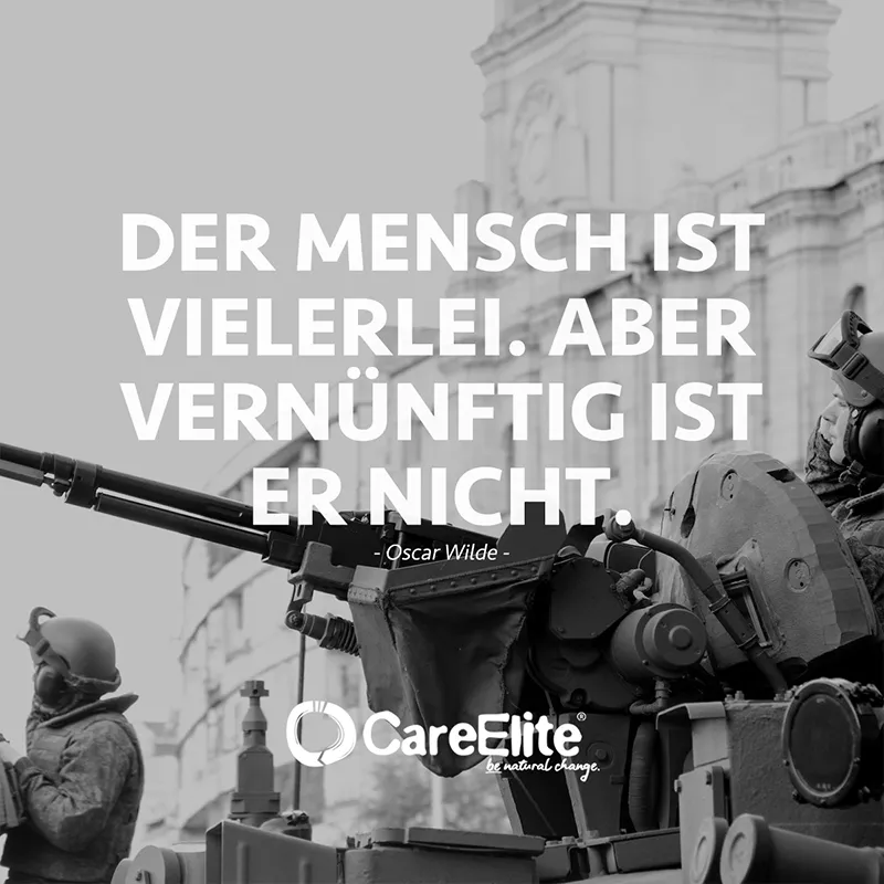 „Der Mensch ist vielerlei. Aber vernünftig ist er nicht.“ (Oscar Wilde)