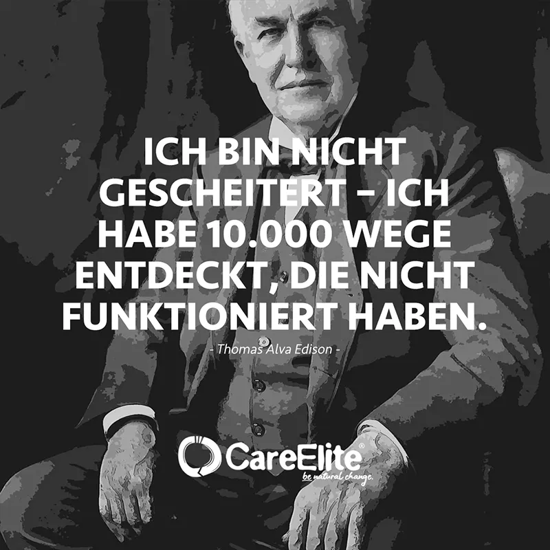 "Ich bin nicht gescheitert – ich habe 10.000 Wege entdeckt, die nicht funktioniert haben." (Bekanntes Zitat von Thomas Alva Edison)