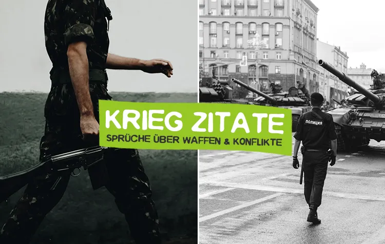 Krieg Zitate – Die besten Sprüche über Waffen, Konflikte, Kriege und das Militär