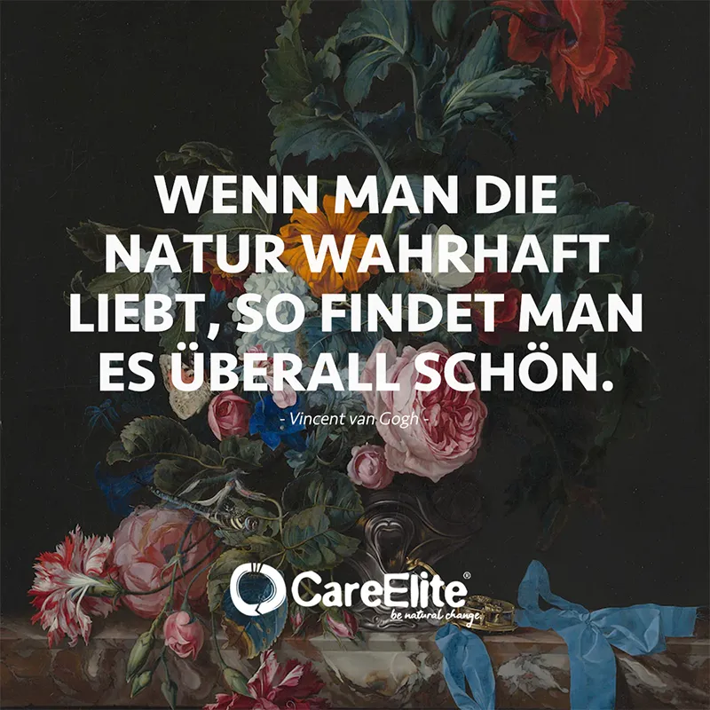 "Wenn man die Natur wahrhaft liebt, so findet man es überall schön." (Vincent van Gogh)